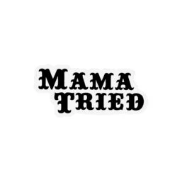 Mama Tried Sticker